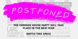 Over a faded version of the Common House Party poster, the text reads: POSTPONED - The Common House Party will take place in the new year. Watch this space!